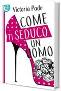 Come ti seduco un uomo (eLit)