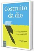 Costruito da dio: Perchè le chiese contemporanee sono brutte e i musei sono diventati le nuove cattedrali (Non solo saggi)