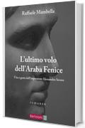 L'ultimo volo dell'Araba Fenice: Vita e gesta dell'imperatore Alessandro Severo