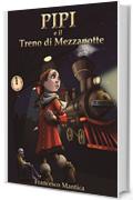 Pipi e il Treno di Mezzanotte (Il viaggio di Pipi Vol. 1)