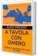 A TAVOLA CON OMERO: L'Odissea raccontata dal cuoco di Ulisse