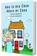 Amo la mia casa - Adoro mi Casa: Edizione Bilingue - Italiano/Spagnolo (Rosie Cat)