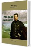 Italo Balbo. Una vita ribelle