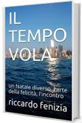 IL TEMPO VOLA: un Natale diverso, l'arte della felicità, l'incontro (Riccardo Fenizia PENSIERI Vol. 11)