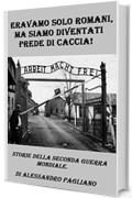 Eravamo solo romani, ma siamo diventati prede di caccia.: Storie della seconda guerra mondiale.