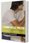 L'uomo delle pulizie: Storia di un uomo e delle sue ossessioni