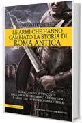 Le armi che hanno cambiato la storia di Roma antica