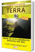 Viaggio al centro della terra: Ediz. integrale ad alta leggibilità specifico per DSA