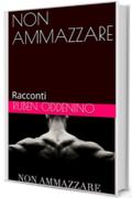 NON AMMAZZARE: Racconti