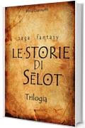 Le Storie di Selot: Trilogia