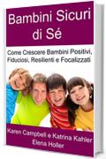 Bambini Sicuri di Sé - Come Crescere Bambini Positivi, Fiduciosi, Resilienti e Focalizzati