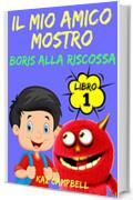 Il Mio Amico Mostro - Libro 1 - Boris alla Riscossa