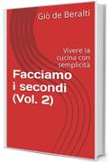 Facciamo i secondi (Vol. 2): Vivere la cucina con semplicità