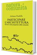 Partecipare l'architettura: Ovvero come progettare nella comunità