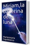 Miriam,la ballerina della luna (Gli amici di Emanuele Vol. 5)