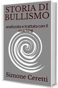 STORIA DI BULLISMO: analizzata e trattata con il coaching (migliorare con il coaching Vol. 1)