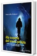 Alla scoperta dell'eremo perduto: Scheletri e misteri scomodi nella Cagliari sotterranea. Le avventure di Paul Satrì