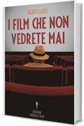 I Film che non Vedrete Mai