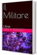 Il Militare: L'Eroe (fantascienza Vol. 1)