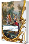 La vita in villa: Svaghi, lussi e raffinatezze nell'Italia del Settecento