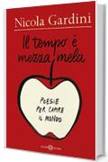 Il tempo è mezza mela: Poesie per capire il mondo