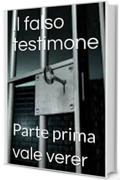 Il falso testimone: Parte prima