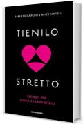 Tienilo stretto: Segreti per donne irresistibili