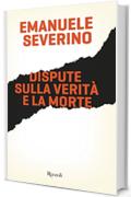 Dispute sulla verità e la morte