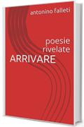 ARRIVARE: poesie rivelate