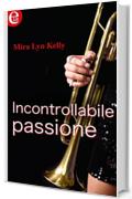 Incontrollabile passione (eLit)