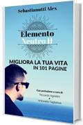 Elemento Neutro II: Migliora la tua vita in 101 pagine