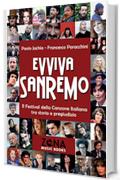 Evviva Sanremo. Il Festival della Canzone Italiana tra storia e pregiudizio