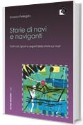 Storie di navi e naviganti - Fatti noti, ignoti e segreti della storia sui mari: Fatti noti, ignoti e segreti della storia sui mari (PBS - Piccola Biblioteca degli Studi)