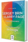 Sergey Brin e Larry Page. Lezioni di business: I segreti del successo di Google