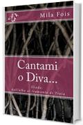 Cantami o Diva...: Iliade: dall'alba al tramonto di Troia (Meet Myths)