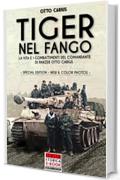 Tiger nel fango (Special Edition): La vita e i combattimenti del comandante di Panzer Otto Carius (Italia Storica Ebook Vol. 1)