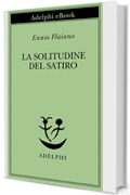 La solitudine del satiro (Opere di Ennio Flaiano Vol. 8)