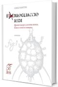 L'(im)Brogliaccio Redi: Quando nacque la scienza medica. Come si tentò di fermarla.