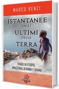 Istantanee dagli ultimi della terra.Viaggi in Etiopia, Amazzonia, Albania e Ghana