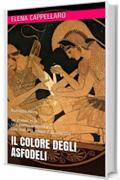 Il colore degli asfodeli: Romanzo epico. Un grande eroe. Una guerra leggendaria. Una storia di amore e di amicizia.