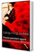 Il bello delle donne: Poesie  pensieri opere