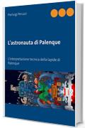 L'astronauta di Palenque: L'interpretazione tecnica della lapide di Palenque