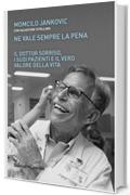 Ne vale sempre la pena: Il Dottor sorriso, i suoi pazienti  e il vero valore della vita