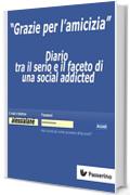 "Grazie per l'amicizia": Diario tra il serio e il faceto di una social addicted