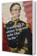 Un galantuomo, re per dovere: Francesco II, ultimo sovrano delle Due Sicilie