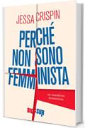 Perché non sono femminista.: Un manifesto femminista (BIGSUR)