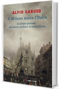 A Milano nasce l'Italia: Le Cinque Giornate che hanno cambiato la nostra storia