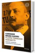 Filippo Tommaso Marinetti: Invenzioni, avventure e passioni di un rivoluzionario