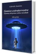 L'amico extraterrestre: Il fantasy del Nuovo Ordine Mondiale