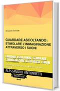 Guardare ascoltando: Stimolare l'immaginazione attraverso i suoni: Schede operative per un percorso visivo-musicale